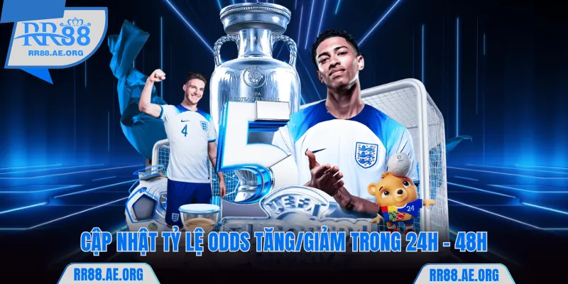 Cập nhật tỷ lệ odds tăng/giảm trong 24h - 48h