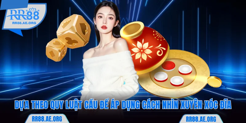 Dựa theo quy luật cầu để áp dụng cách nhìn xuyên xóc đĩa