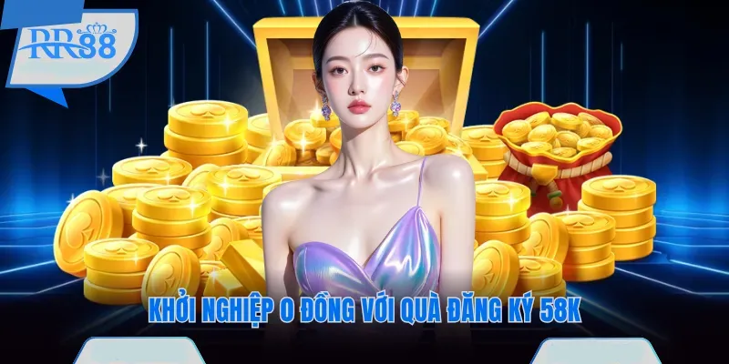 Khởi nghiệp 0 đồng tại RR88 với quà đăng ký 58K