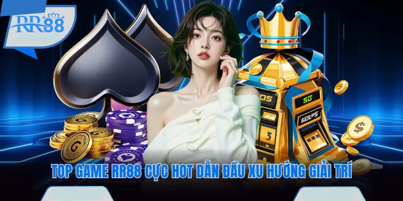 Top game RR88 cực hot dẫn đầu xu hướng giải trí
